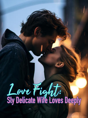 Love Fight: Sly Delicate Wife Loves Deeply